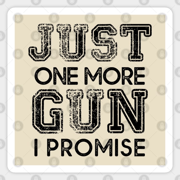 Just One More Gun I Promise Magnet by MasliankaStepan